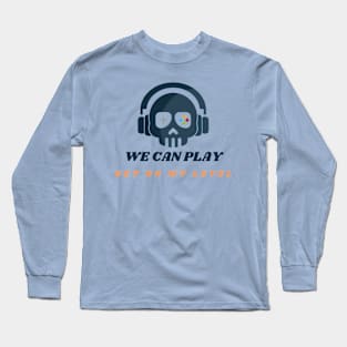 We Can Play Long Sleeve T-Shirt